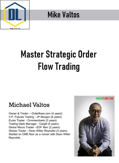 Mike Valtos – Master Strategic Order Flow Trading 3 Mike Valtos – Master Strategic Order Flow Trading