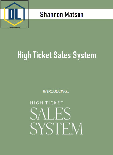 Shannon Matson – High Ticket Sales System 3 Shannon Matson – High Ticket Sales System