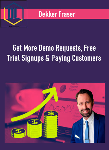 Dekker Fraser – Get More Demo Requests, Free Trial Signups & Paying Customers 3 Dekker Fraser – Get More Demo Requests, Free Trial Signups & Paying Customers