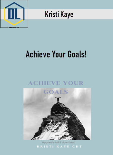 Kristi Kaye – Achieve Your Goals! 3 Kristi Kaye – Achieve Your Goals!