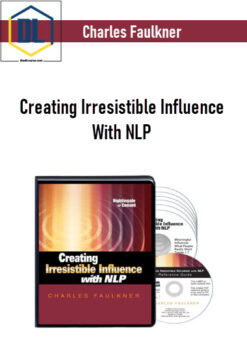 Charles Faulkner – Creating Irresistible Influence With NLP