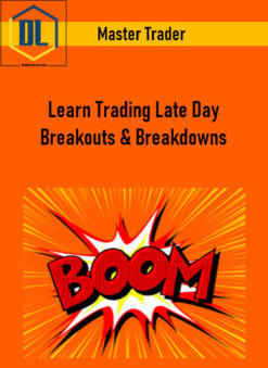 Master Trader – Learn Trading Late Day Breakouts & Breakdowns