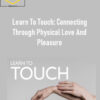 Michael Dresser – Learn To Touch: Connecting Through Physical Love And Pleasure