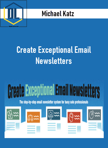Michael Katz – Create Exceptional Email Newsletters 3 Michael Katz – Create Exceptional Email Newsletters