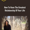 Sheryl Paul – How To Have The Greatest Relationship Of Your Life.