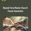 Susan Thompson – Beyond Form Master Class II: Fascia Connection