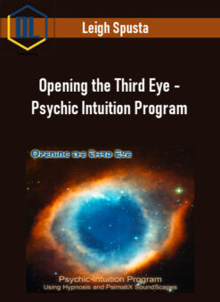 Leigh Spusta – Opening the Third Eye – Psychic Intuition Program