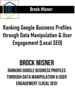 Brock Misner – Ranking Google Business Profiles through Data Manipulation & User Engagement (Local SEO)