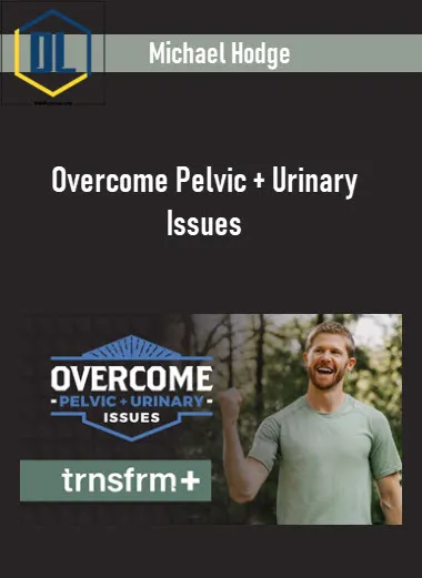 Michael Hodge – Overcome Pelvic + Urinary Issues 3 Michael Hodge – Overcome Pelvic + Urinary Issues